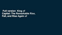 Full version  King of Capital: The Remarkable Rise, Fall, and Rise Again of Steve Schwarzman and