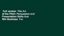 Full version  The Art of the Pitch: Persuasion and Presentation Skills that Win Business  For