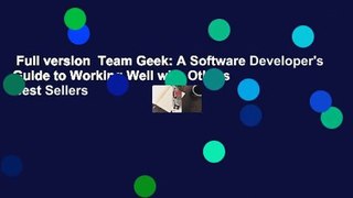 Full version  Team Geek: A Software Developer's Guide to Working Well with Others  Best Sellers