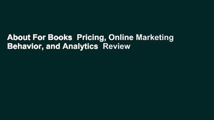 About For Books  Pricing, Online Marketing Behavior, and Analytics  Review
