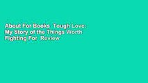 About For Books  Tough Love: My Story of the Things Worth Fighting For  Review