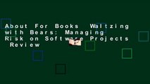 About For Books  Waltzing with Bears: Managing Risk on Software Projects  Review