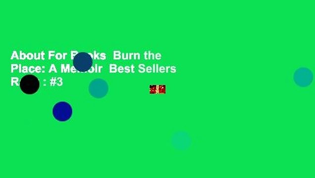 About For Books Burn the Place: A Memoir Best Sellers Rank : #3