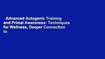 Advanced Autogenic Training and Primal Awareness: Techniques for Wellness, Deeper Connection to