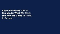 About For Books  Out of Our Minds: What We Think and How We Came to Think It  Review