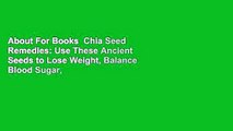 About For Books  Chia Seed Remedies: Use These Ancient Seeds to Lose Weight, Balance Blood Sugar,