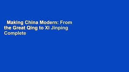 Making China Modern: From the Great Qing to XI Jinping Complete
