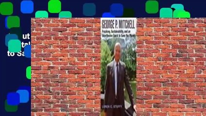 About For Books  George P. Mitchell: Fracking, Sustainability, and an Unorthodox Quest to Save the