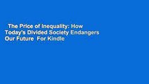 The Price of Inequality: How Today's Divided Society Endangers Our Future  For Kindle