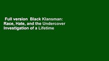 Full version  Black Klansman: Race, Hate, and the Undercover Investigation of a Lifetime Complete