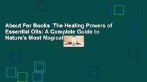 About For Books  The Healing Powers of Essential Oils: A Complete Guide to Nature's Most Magical
