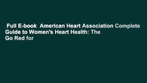 Full E-book  American Heart Association Complete Guide to Women's Heart Health: The Go Red for
