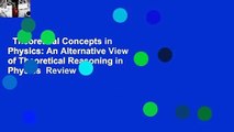 Theoretical Concepts in Physics: An Alternative View of Theoretical Reasoning in Physics  Review