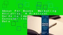 About For Books  Marketing Analytics: A Practical Guide to Improving Consumer Insights Using Data