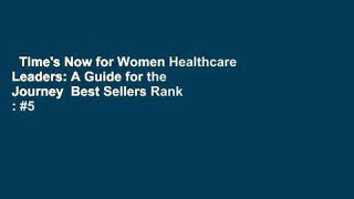 Time's Now for Women Healthcare Leaders: A Guide for the Journey  Best Sellers Rank : #5