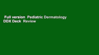 Full version  Pediatric Dermatology DDX Deck  Review