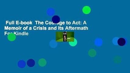 Full E-book  The Courage to Act: A Memoir of a Crisis and Its Aftermath  For Kindle