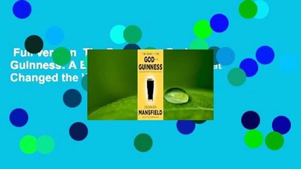 Full version  The Search for God and Guinness: A Biography of the Beer that Changed the World