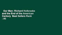 Our Man: Richard Holbrooke and the End of the American Century  Best Sellers Rank : #5