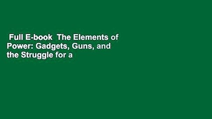 Full E-book  The Elements of Power: Gadgets, Guns, and the Struggle for a Sustainable Future in