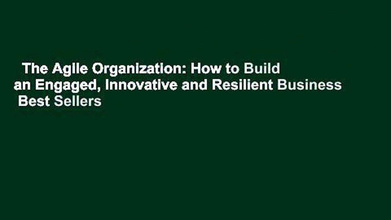 The Agile Organization: How to Build an Engaged, Innovative and Resilient Business  Best Sellers