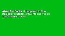 About For Books  It Happened in New Hampshire: Stories of Events and People That Shaped Granite