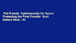 Full E-book  Cybersecurity for Space: Protecting the Final Frontier  Best Sellers Rank : #4