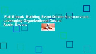 Full E-book  Building Event-Driven Microservices: Leveraging Organizational Data at Scale  Review