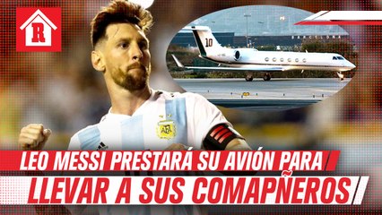 Lionel Messi prestará su avión privado para llevar a convocados a Argentina