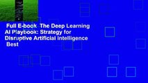 Full E-book  The Deep Learning AI Playbook: Strategy for Disruptive Artificial Intelligence  Best