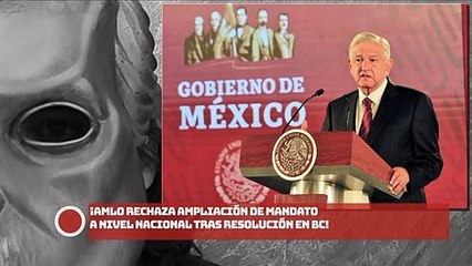 ¡AMLO rechaza ampliación de mandato a nivel nacional tras resolución en BC!