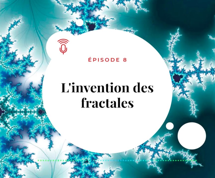[PODCAST - Le Jour J - E08 ]  L'invention des fractales