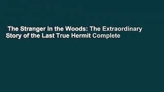 The Stranger in the Woods: The Extraordinary Story of the Last True Hermit Complete