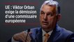 UE : Viktor Orban exige la démission d'une commissaire européenne