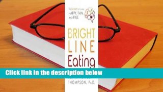 Bright Line Eating: The Science of Living Happy, Thin  Free Complete