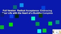 Full Version  Radical Acceptance: Embracing Your Life with the Heart of a Buddha Complete