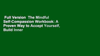 Full Version  The Mindful Self-Compassion Workbook: A Proven Way to Accept Yourself, Build Inner