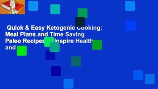 Quick & Easy Ketogenic Cooking: Meal Plans and Time Saving Paleo Recipes to Inspire Health and