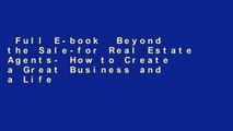 Full E-book  Beyond the Sale-for Real Estate Agents- How to Create a Great Business and a Life