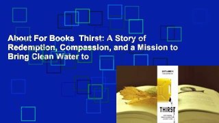 About For Books  Thirst: A Story of Redemption, Compassion, and a Mission to Bring Clean Water to