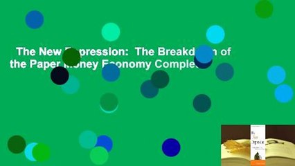 The New Depression:  The Breakdown of the Paper Money Economy Complete