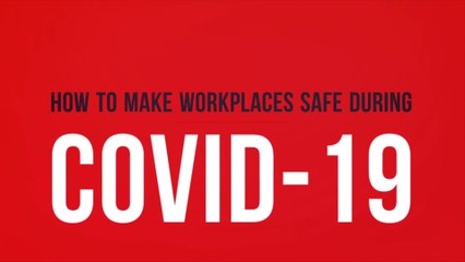 How To Make Workplaces Safe During COVID-19