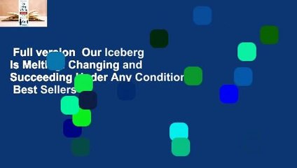Full version  Our Iceberg Is Melting: Changing and Succeeding Under Any Conditions  Best Sellers