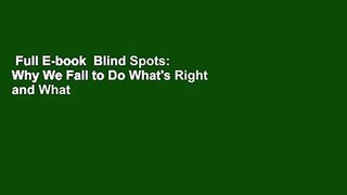 Full E-book  Blind Spots: Why We Fail to Do What's Right and What to Do about It Complete