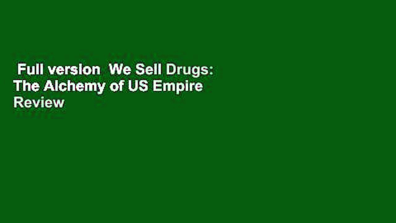 Full version  We Sell Drugs: The Alchemy of US Empire  Review