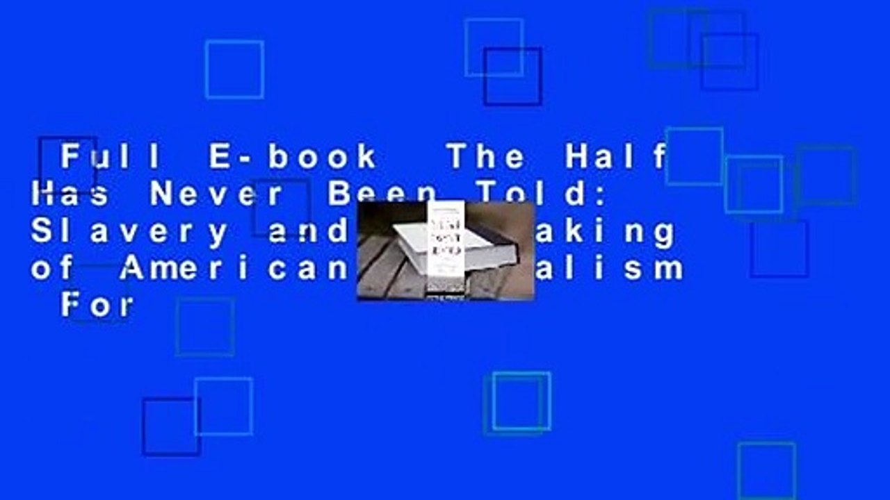Full E-book  The Half Has Never Been Told: Slavery and the Making of American Capitalism  For