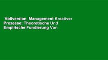 Vollversion  Management Kreativer Prozesse: Theoretische Und Empirische Fundierung Von