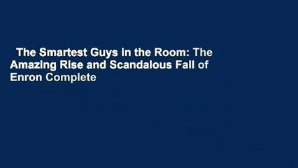 The Smartest Guys in the Room: The Amazing Rise and Scandalous Fall of Enron Complete