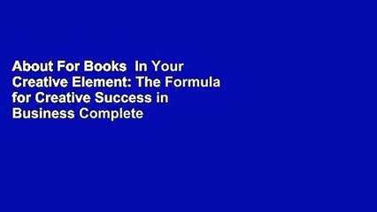 About For Books  In Your Creative Element: The Formula for Creative Success in Business Complete