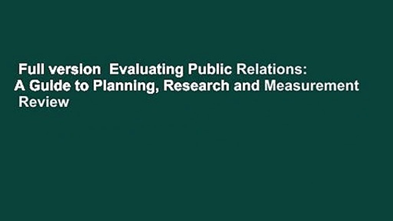 Full version  Evaluating Public Relations: A Guide to Planning, Research and Measurement  Review